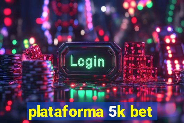 plataforma 5k bet